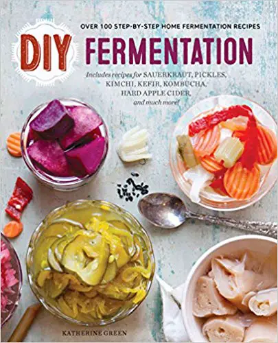 DIY Fermentation- Over 100 Step-By-Step Home Fermentation Recipes